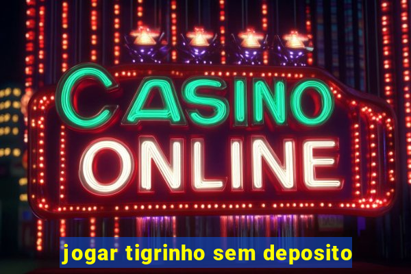 jogar tigrinho sem deposito